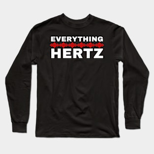 Funny Saying Sarcastic Joke Everything Hertz Long Sleeve T-Shirt